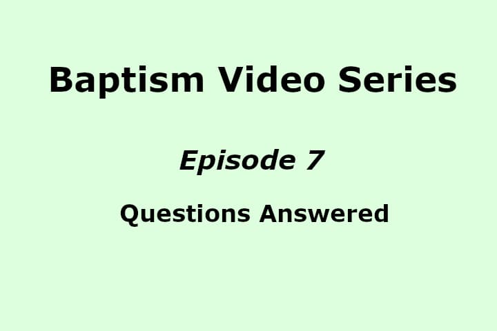 Baptism Video Series Episode 7